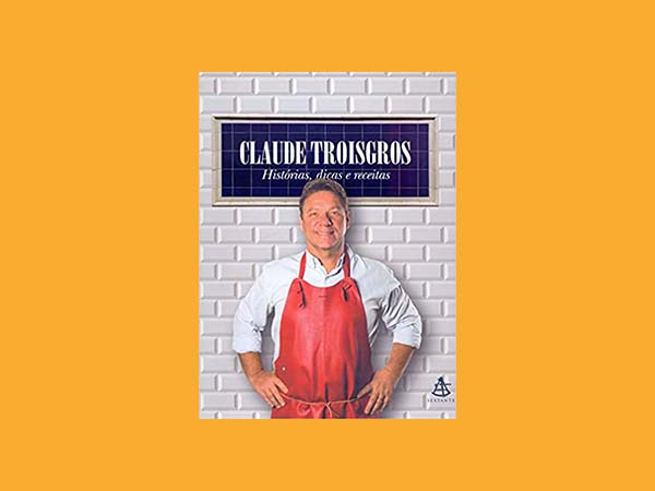 Os Top 5 Melhores Livros de Claude Troisgros 